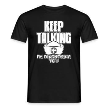 Nurse Keep Talking I'm Diagnosing You - Men's T-Shirt - black - Front - AI Model Male 178 light (178cm)
