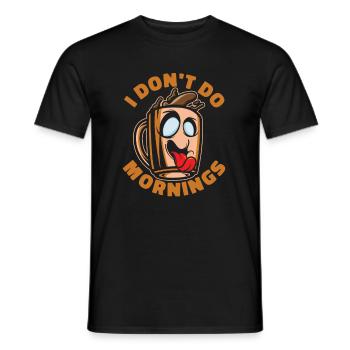 Kaffee Cafe Lustig I Dont Do Mornings - Männer T-Shirt - Schwarz - Vorne - AI Model Male 178 light (178cm)