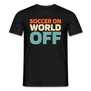 Fußball Fußballer Soccer On World Off - Men's T-Shirt - black - Front - AI Model Male 178 light (178cm)