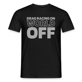 Dragster Drag Race Drag Racing On World Off - Men's T-Shirt - black - Front - AI Model Male 178 light (178cm)