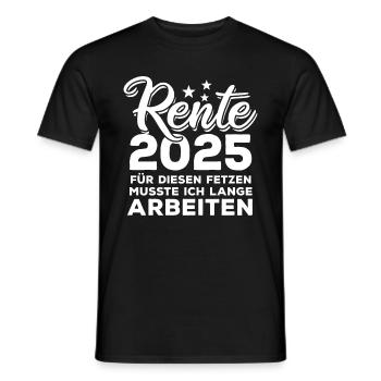 Rente 2025 - Für diesen Fetzen - lange arbeiten - Männer T-Shirt - Schwarz - Vorne - AI Model Male 178 light (178cm)