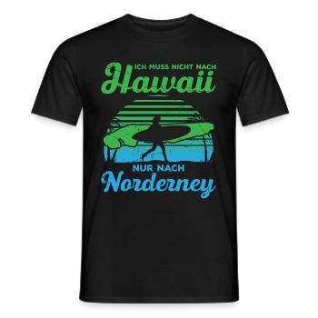 Ich Muss Nicht Nach Hawaii Nur Nach Norderney - Männer T-Shirt - Schwarz - Vorne - AI Model Male 178 light (178cm)
