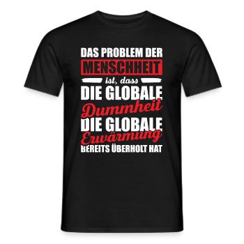 Das Problem Der Menschheit Ist, Dass Die Globale D - Männer T-Shirt - Schwarz - Vorne - AI Model Male 178 light (178cm)