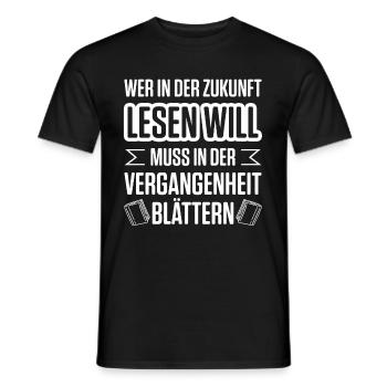 Wer In Der Zukunft Lesen Will Muss In Der Vergange - Männer T-Shirt - Schwarz - Vorne - AI Model Male 178 light (178cm)