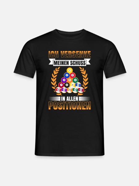 Ich Versenke Meinen Schuss In Allen Positionen - Männer T-Shirt - Schwarz