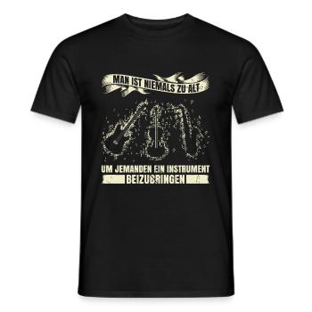 Man Ist Niemals Zu Alt Um Jemanden Ein Instrument - Männer T-Shirt - Schwarz - Vorne - AI Model Male 178 light (178cm)