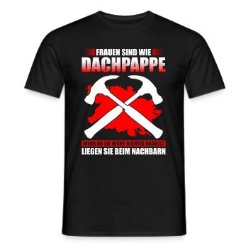 Frauen Sind Wie Dachpappe Wenn Du Sie Nicht Richti - Männer T-Shirt - Schwarz - Vorne - AI Model Male 178 light (178cm)