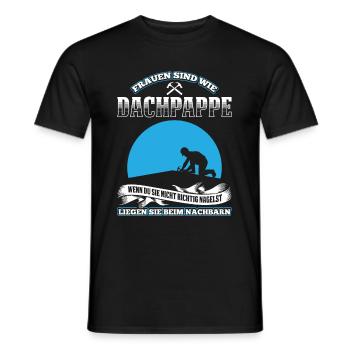 Frauen Sind Wie Dachpappe Wenn Du Sie Nicht Richti - Männer T-Shirt - Schwarz - Vorne - AI Model Male 178 light (178cm)