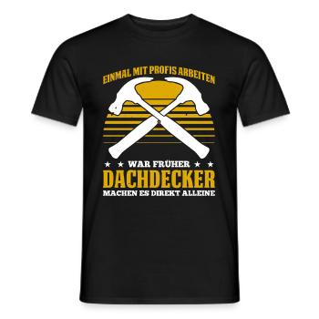 Einmal Mit Profis Arbeiten War Früher Dachdecker M - Männer T-Shirt - Schwarz - Vorne - AI Model Male 178 light (178cm)