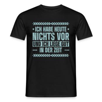Ich Habe Heute Nichts Vor Und Ich Liege Gut In Der - Männer T-Shirt - Schwarz - Vorne - AI Model Male 178 light (178cm)