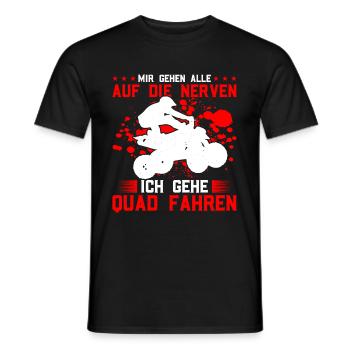 Mir Gehen Alle Auf Die Nerven Ich Gehe Quad Fahren - Männer T-Shirt - Schwarz - Vorne - AI Model Male 178 light (178cm)