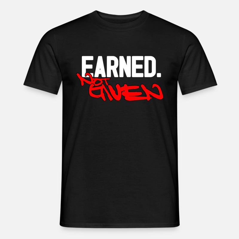 Earned not given - Männer T-Shirt - Schwarz