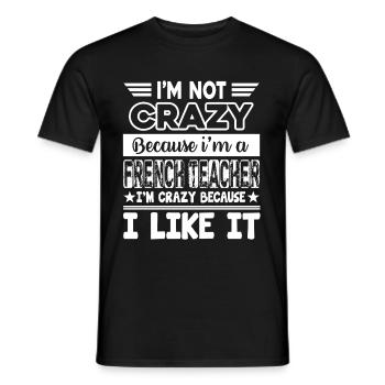 French Teacher I Go Crazy Because I Like It - Men's T-Shirt - black - Front - AI Model Male 178 light (178cm)