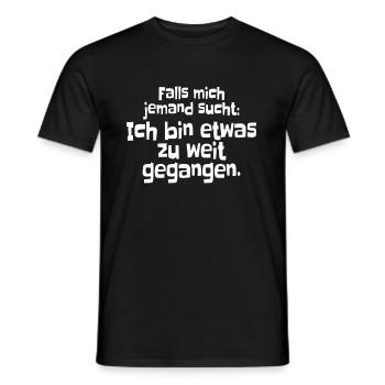 Falls Mich Jemand Sucht Ich Bin Zu Weit Gegangen - Männer T-Shirt - Schwarz - Vorne - AI Model Male 178 light (178cm)