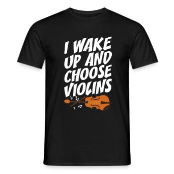 Geigenspieler I Wake Up And Choose Violins Geige - Männer T-Shirt - Schwarz - Vorne - AI Model Male 178 light (178cm)