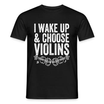 Geigenspieler I Wake Up And Choose Violins Geige - Männer T-Shirt - Schwarz - Vorne - AI Model Male 178 light (178cm)