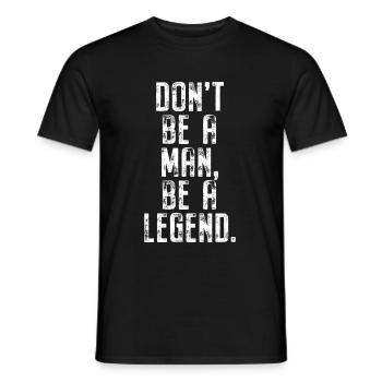 Don't Be A Man Be A Legend Mann Vatertag Legende - Männer T-Shirt - Schwarz - Vorne - AI Model Male 178 light (178cm)