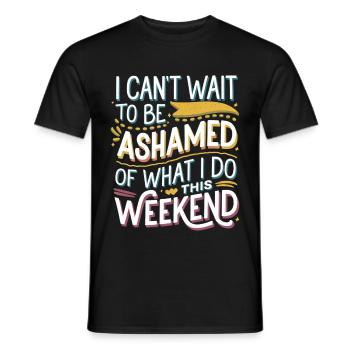 I Can't Wait To Be Ashamed Of What I Do This WE 5 - Männer T-Shirt - Schwarz - Vorne - AI Model Male 178 light (178cm)