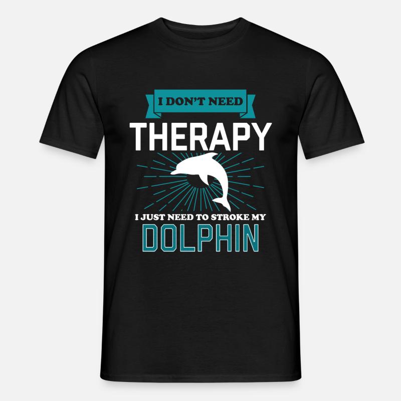 I Dont Need Therapy - DOLPHINS - Männer T-Shirt - Schwarz