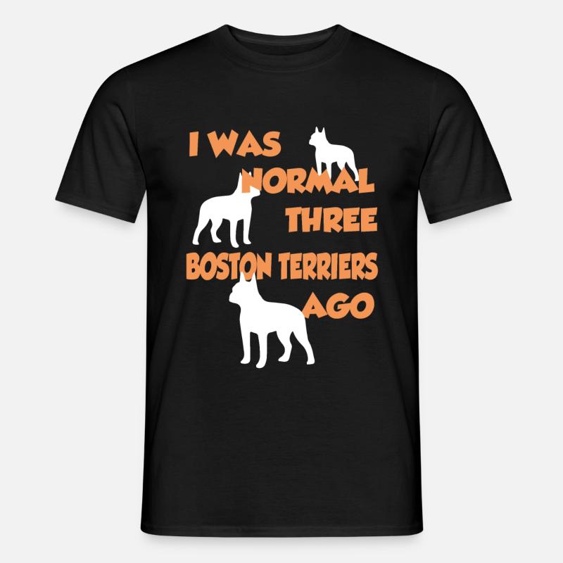 I Was Normal Three Boston Terriers Ago - Boston Te - Männer T-Shirt - Schwarz