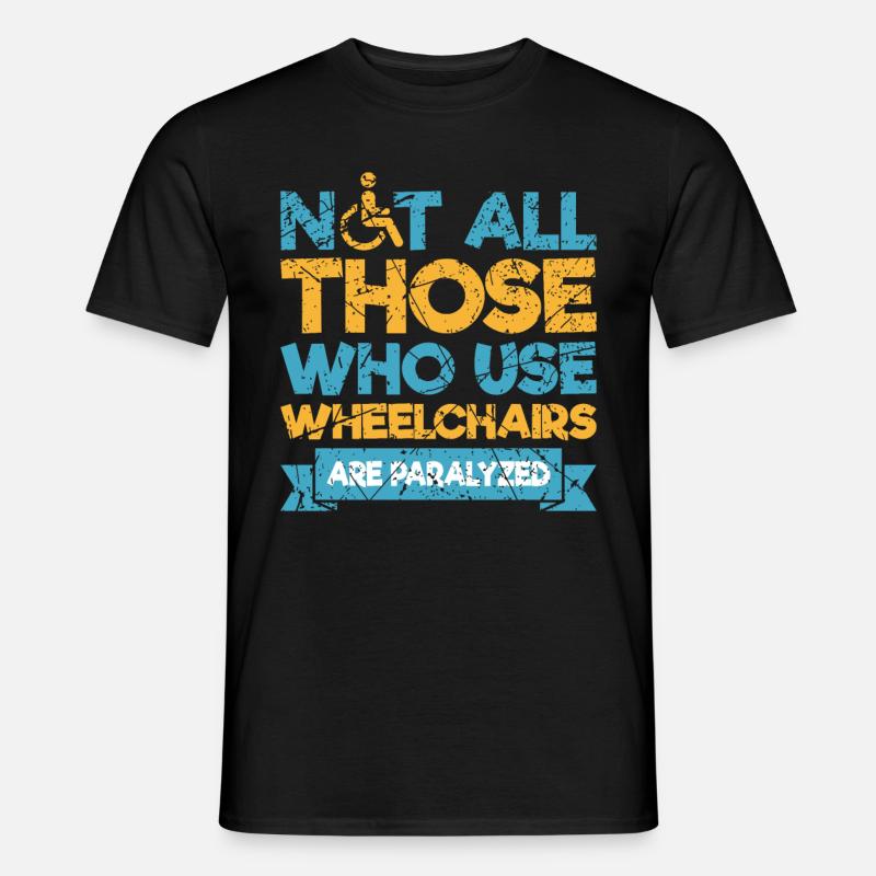 Lustiger Rollstuhl Spruch Rollstuhlfahrer - Männer T-Shirt - Schwarz