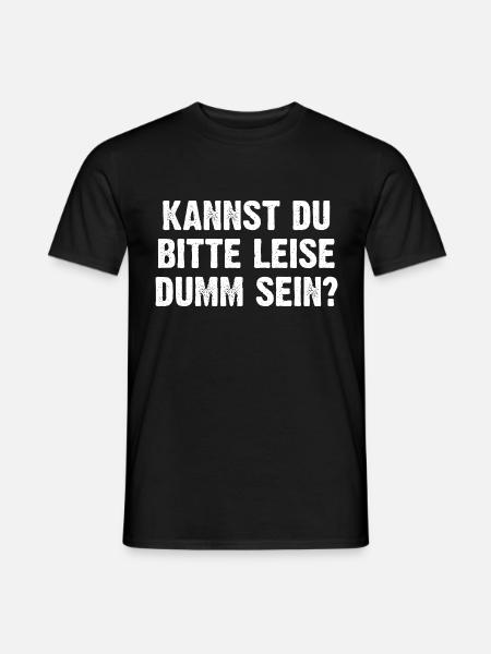 Kannst Du Bitte Leise Dumm Sein? - Männer T-Shirt - Schwarz