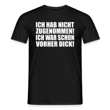 Ich hab nicht zugenommen ich schon vorher dick - Männer T-Shirt - Schwarz - Vorne - AI Model Male 178 light (178cm)