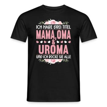 Ich habe drei Titel Mama Oma Uroma und ich Rocke - Männer T-Shirt - Schwarz - Vorne - AI Model Male 178 light (178cm)