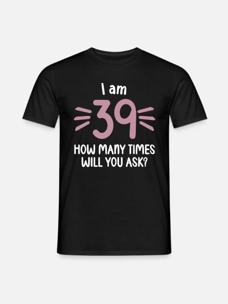 Ich bin 39 wie oft noch 40 Jahre 40. Geburtstag - Mænd T-shirt - sort