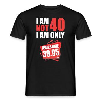 I'm i am Not 40 I'm 39 + Tax 40th birthday - Men's T-Shirt - black - Front - AI Model Male 178 light (178cm)