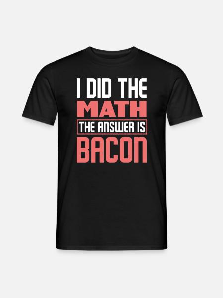 Bacon bacon is the answer - Men's T-Shirt - black