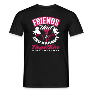 Freunde Die Karaoke Singen Bleiben Zusammen - Männer T-Shirt - Schwarz - Vorne - AI Model Male 178 light (178cm)