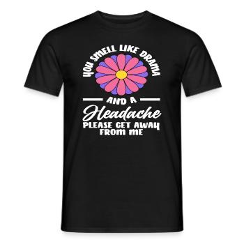 Du Riechst Nach Drama Und Kopfschmerzen Bitte Geh - Männer T-Shirt - Schwarz - Vorne - AI Model Male 178 light (178cm)