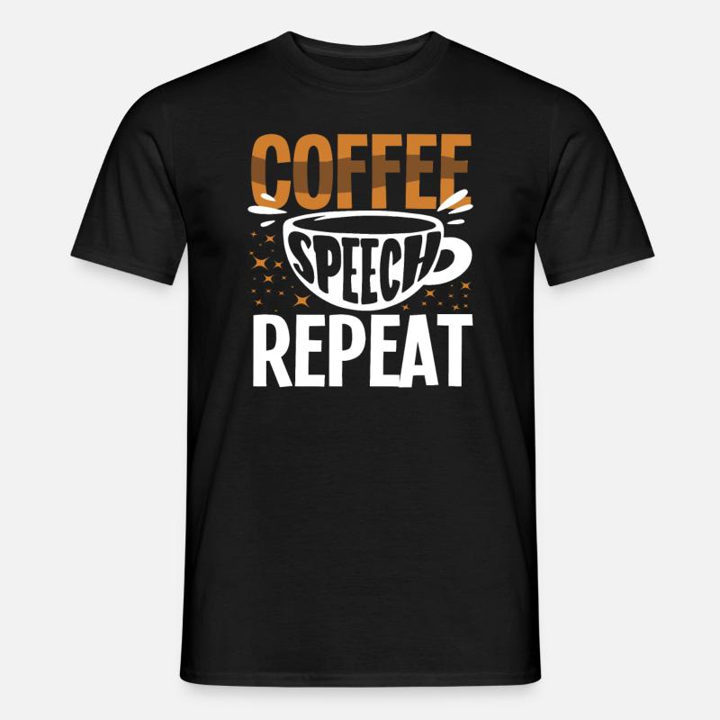 Coffee Speech Repeat Funny Saying - Men's T-Shirt - black