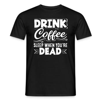 Trink Kaffee Schlaf Wenn Du Tot Bist Kaffee - Männer T-Shirt - Schwarz - Vorne - AI Model Male 178 light (178cm)