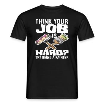 Denk Dein Job Ist Hart Maler - Männer T-Shirt - Schwarz - Vorne - AI Model Male 178 light (178cm)