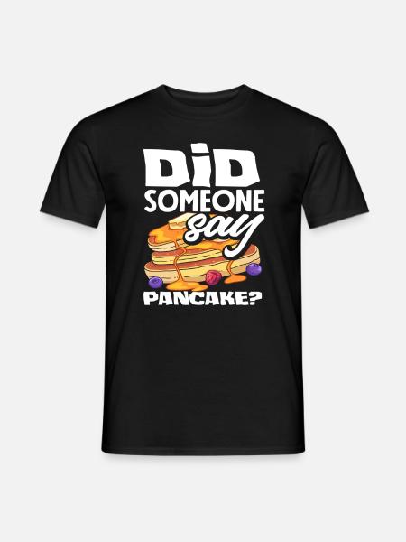 Pancakes Are there pancakes? - Men's T-Shirt - black