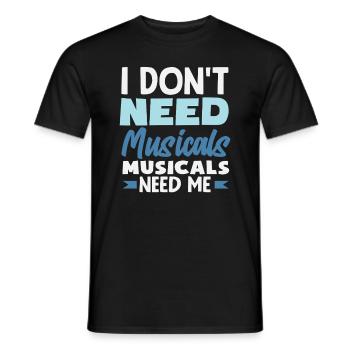 Musical Liebhaber: Musicals Brauchen Mich - Männer T-Shirt - Schwarz - Vorne - AI Model Male 178 light (178cm)