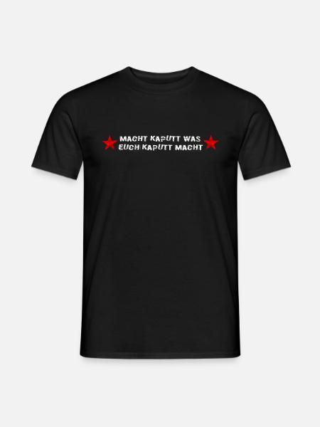 Macht kaputt was euch kaputt macht - Männer T-Shirt - Schwarz