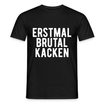 erstmal brutal kacken Geschenk - Männer T-Shirt - Schwarz - Vorne - AI Model Male 178 light (178cm)