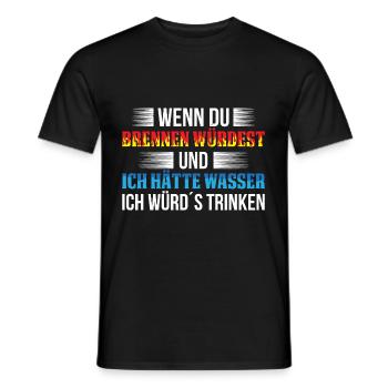 Wenn Du Brennen Würdest Und Ich Hätte Wasser Ich W - Männer T-Shirt - Schwarz - Vorne - AI Model Male 178 light (178cm)