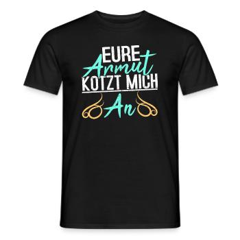 Lustiger Spruch EURE ARMUT KOTZT MICH AN - Männer T-Shirt - Schwarz - Vorne - AI Model Male 178 light (178cm)