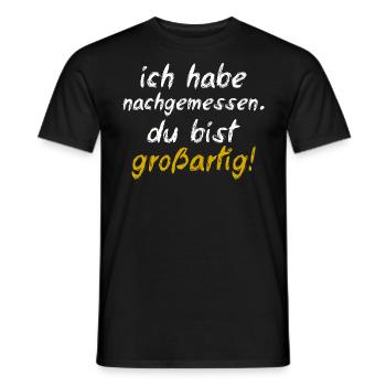 Ich Habe Nachgemessen Du Bist Großartig - Männer T-Shirt - Schwarz - Vorne - AI Model Male 178 light (178cm)