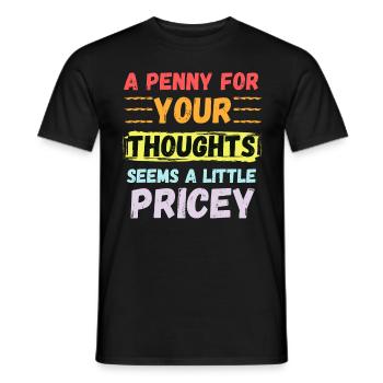 A Penny for your thoughts seems a little Pricey - Men's T-Shirt - black - Front - AI Model Male 178 light (178cm)