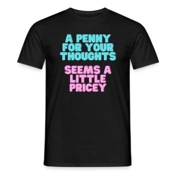 A Penny for your thoughts seems a little Pricey - Men's T-Shirt - black - Front - AI Model Male 178 light (178cm)