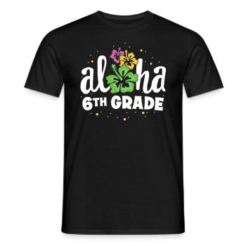 Aloha 6. Klasse Sechster Lehrer Erster Tag Zurück zu - Männer T-Shirt - Schwarz - Vorne - AI Model Male 178 light (178cm)