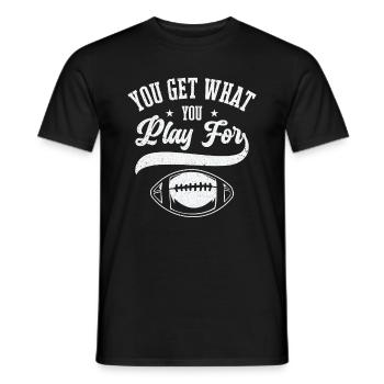 Fußball Sie bekommen, was Sie spielen für Sport - Männer T-Shirt - Schwarz - Vorne - AI Model Male 178 light (178cm)