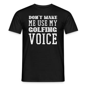 Dont make me use my Golfing Voice - Männer T-Shirt - Schwarz - Vorne - AI Model Male 178 light (178cm)