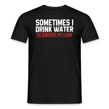 Sometimes I drink water to kill my liver. - Men's T-Shirt - black - Front - AI Model Male 178 light (178cm)