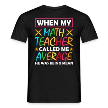 Quand mon professeur de mathématiques m’a décrit comme un moyen - T-shirt homme - noir - Devant - AI Model Male 178 light (178cm)